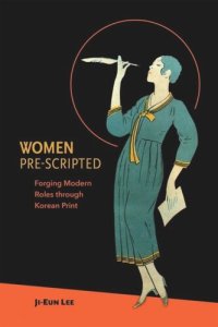 cover of the book Women Pre-Scripted: Forging Modern Roles through Korean Print