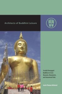 cover of the book Architects of Buddhist Leisure: Socially Disengaged Buddhism in Asia’s Museums, Monuments, and Amusement Parks