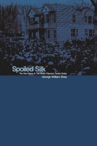 cover of the book Spoiled Silk: The Red Mayor and the Great Paterson Textile Strike