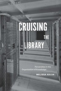 cover of the book Cruising the Library: Perversities in the Organization of Knowledge