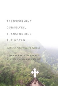 cover of the book Transforming Ourselves, Transforming the World: Justice in Jesuit Higher Education