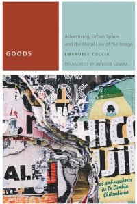 cover of the book Goods: Advertising, Urban Space, and the Moral Law of the Image