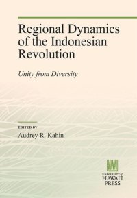 cover of the book Regional Dynamics of the Indonesian Revolution: Unity from Diversity