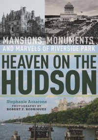 cover of the book Heaven on the Hudson: Mansions, Monuments, and Marvels of Riverside Park