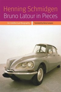 cover of the book Bruno Latour in Pieces: An Intellectual Biography