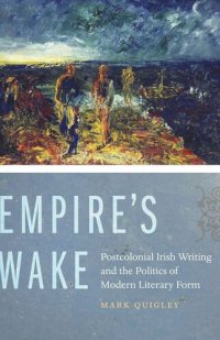 cover of the book Empire's Wake: Postcolonial Irish Writing and the Politics of Modern Literary Form