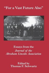 cover of the book For The Vast Future Also: Essays from the Journal of the Lincoln Association