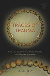 cover of the book Traces of Trauma: Cambodian Visual Culture and National Identity in the Aftermath of Genocide