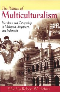 cover of the book The Politics of Multiculturalism: Pluralism and Citizenship in Malaysia, Singapore, and Indonesia