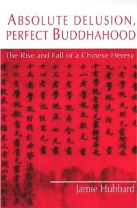 cover of the book Absolute Delusion, Perfect Buddhahood: The Rise and Fall of a Chinese Heresy