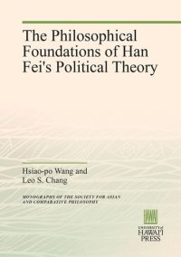 cover of the book The Philosophical Foundations of Han Fei's Political Theory