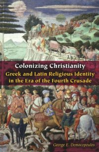 cover of the book Colonizing Christianity: Greek and Latin Religious Identity in the Era of the Fourth Crusade