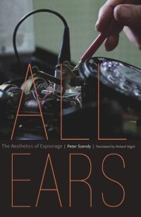 cover of the book All Ears: The Aesthetics of Espionage