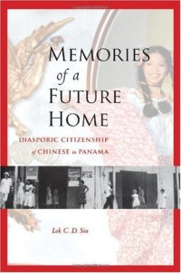 cover of the book Memories of a Future Home: Diasporic Citizenship of Chinese in Panama