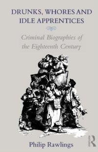 cover of the book Drunks, Whores and Idle Apprentices: Criminal Biographies of the Eighteenth Century