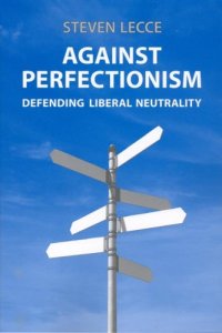 cover of the book Against Perfectionism: Defending Liberal Neutrality