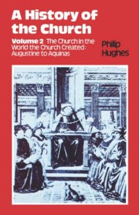 cover of the book A History of the Church, The Church in the World the Church Created: Augustine to Aquinas