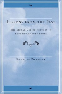 cover of the book Lessons from the Past: The Moral Use of History in Fourth-Century Prose