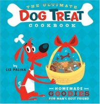 cover of the book The Ultimate Dog Treat Cookbook: Homemade Goodies for Man's Best Friend