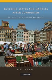 cover of the book Building States and Markets After Communism: The Perils of Polarized Democracy 