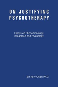 cover of the book On Justifying Psychotherapy: Essays on Phenomenology, Integration and Psychology