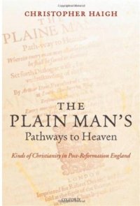 cover of the book The Plain Man's Pathways to Heaven: Kinds of Christianity in Post-Reformation England, 1570-1640