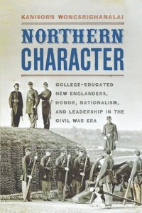 cover of the book Northern Character: College-Educated New Englanders, Honor, Nationalism, and Leadership in the Civil War Era