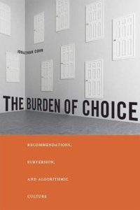 cover of the book The Burden of Choice: Recommendations, Subversion, and Algorithmic Culture