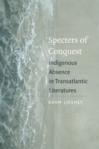 cover of the book Specters of Conquest: Indigenous Absence in Transatlantic Literatures