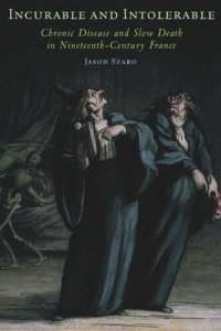 cover of the book Incurable and Intolerable: Chronic Disease and Slow Death in Nineteenth-Century France