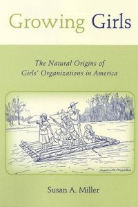 cover of the book Growing Girls: The Natural Origins of Girls' Organizations in America