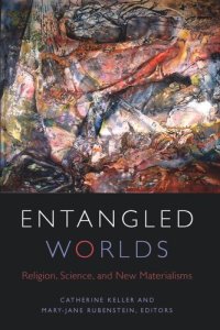 cover of the book Entangled Worlds: Religion, Science, and New Materialisms