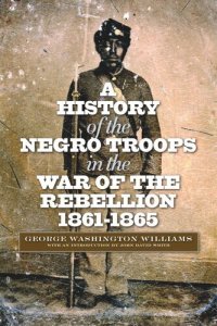 cover of the book A History of the Negro Troops in the War of the Rebellion, 1861-1865