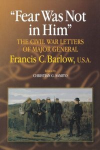 cover of the book Fear Was Not in Him: The Civil War Letters of General Francis C. Barlow, U.S.A