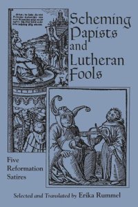 cover of the book Scheming Papists and Lutheran Fools: Five Reformation Satires