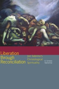 cover of the book Liberation through Reconciliation: Jon Sobrino's Christological Spirituality