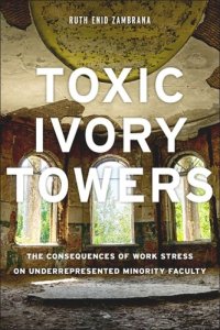 cover of the book Toxic Ivory Towers: The Consequences of Work Stress on Underrepresented Minority Faculty