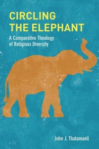 cover of the book Circling the Elephant: A Comparative Theology of Religious Diversity