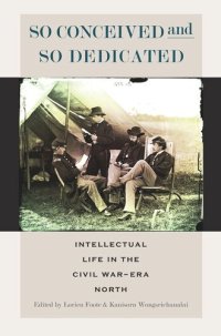 cover of the book So Conceived and So Dedicated: Intellectual Life in the Civil War–Era North