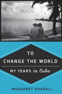 cover of the book To Change the World: My Years in Cuba