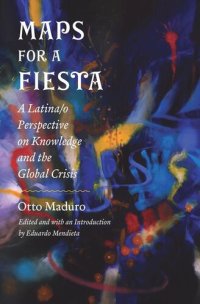 cover of the book Maps for a Fiesta: A Latina/o Perspective on Knowledge and the Global Crisis