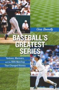 cover of the book Baseball's Greatest Series: Yankees, Mariners, and the 1995 Matchup That Changed History