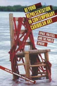 cover of the book Beyond Representation in Contemporary Caribbean Art: Space, Politics, and the Public Sphere