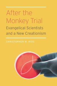 cover of the book After the Monkey Trial: Evangelical Scientists and a New Creationism