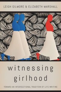 cover of the book Witnessing Girlhood: Toward an Intersectional Tradition of Life Writing