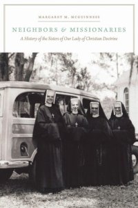 cover of the book Neighbors and Missionaries: A History of the Sisters of Our Lady of Christian Doctrine