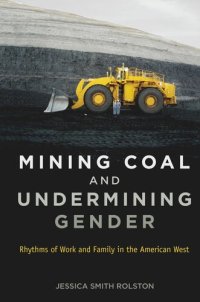 cover of the book Mining Coal and Undermining Gender: Rhythms of Work and Family in the American West