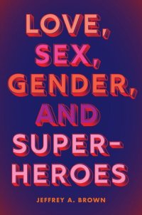 cover of the book Love, Sex, Gender, and Superheroes