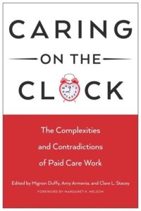 cover of the book Caring on the Clock: The Complexities and Contradictions of Paid Care Work