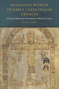 cover of the book Religious Women in Early Carolingian Francia: A Study of Manuscript Transmission and Monastic Culture